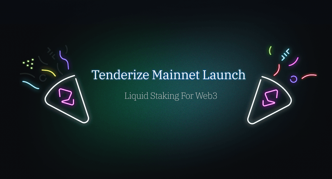 Tenderize Mainnet Launch: Liquid Staking For Web3